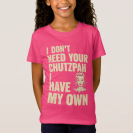 私はあなたのchutzpahを必要としない、私は自分を持っている tシャツ