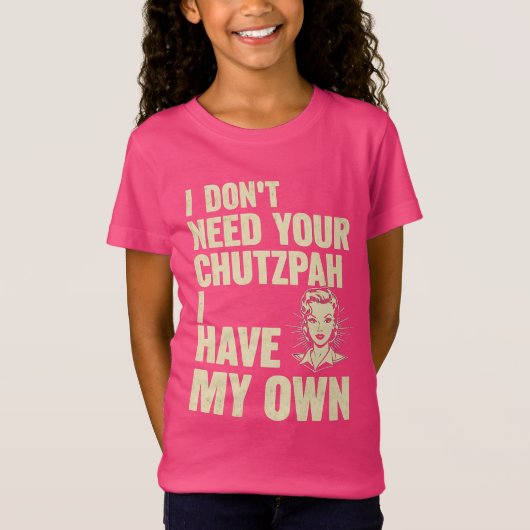私はあなたのchutzpahを必要としない、私は自分を持っている tシャツ (正面)