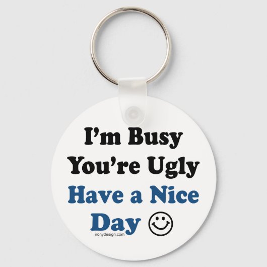 私はあなたは忙し醜い良い日を持っている キーホルダー (正面)