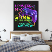 私はあなたは歓迎されるためにゲームを中断した キャンバスプリント (インサイチュ (寝室))