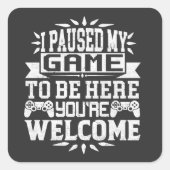 私はあなたは歓迎されるためにゲームを中断した スクエアシール (正面)