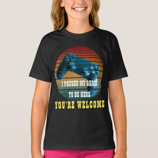 私はあなたは歓迎されるためにゲームを中断した Tシャツ (正面)