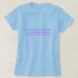私はあなたは私の姉妹が、私ので…笑うので微笑します Tシャツ