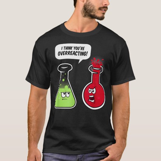 私はあなたは考え科学先生を過剰におもしろい反応させる Tシャツ (正面)
