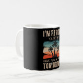 私はあなたは退職した、明日はおもしろいを持っていない コーヒーマグカップ (正面左)