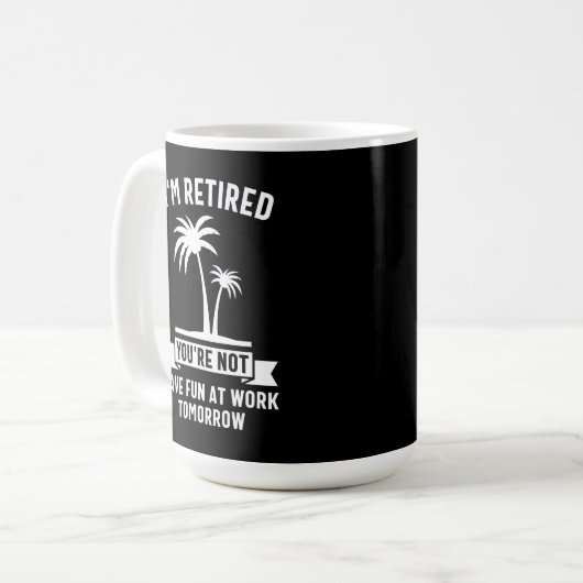 私はあなたは退職した、明日は仕事でおもしろいを持っていない コーヒーマグカップ (正面左)