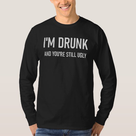 私はあなたは飲まだ醜いジョーク皮肉 Tシャツ (正面)