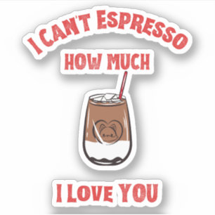 私はあなたをどれだけ愛しているかエスプレッソできない – Coffee Pun シール