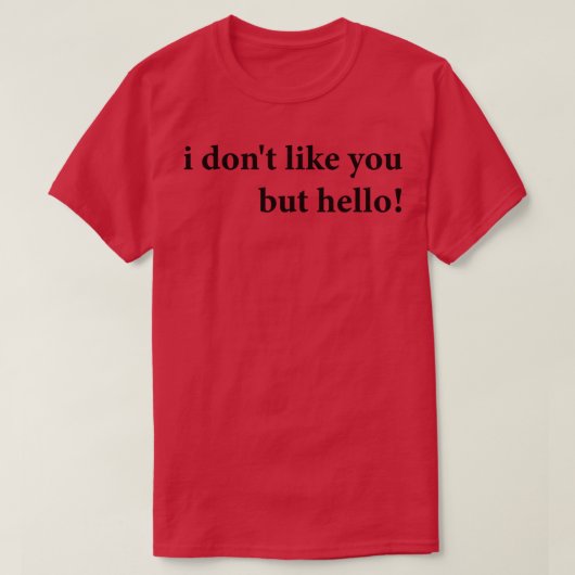 私はあなたを好きじゃなくてハロー Tシャツ (デザイン正面)