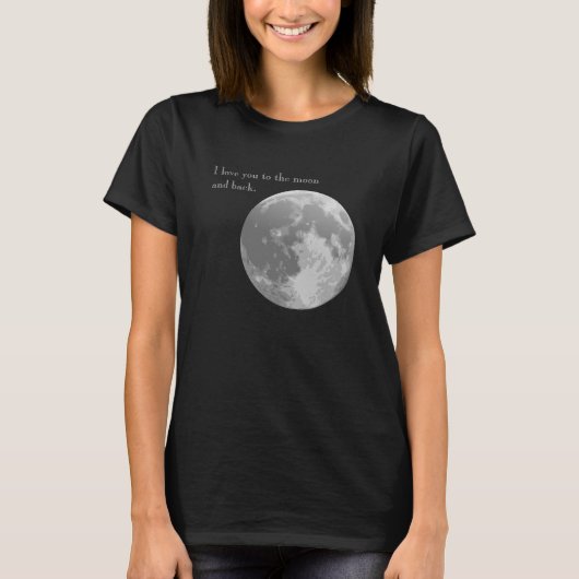 私はあなたを月に対しても、後ろに対しても愛しています。 Tシャツ (正面)