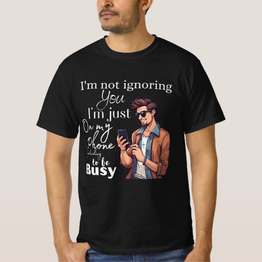 📱 「私はあなたを無視しているのではなく、ただ電話で試しているだけだ Tシャツ (正面)