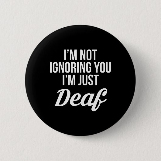 私はあなたを無視しない単なる耳の聞こえない 缶バッジ (正面)