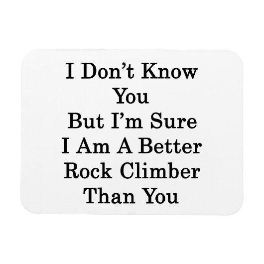 私はあなたを知らないが、私はより良いロックCだと確信している マグネット (横)