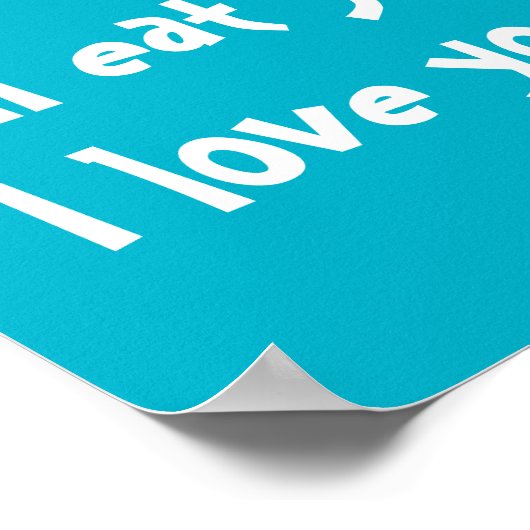 私はあなた食べを上に行く、私はあなた方を愛しているポスター ポスター (角)