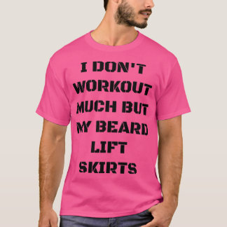 私はあまりトレーニングではなく、私のヒゲのリフトスカートの世界 Tシャツ