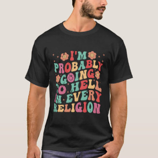 私はあらゆる宗教で地獄に落ちるかもしれない Tシャツ