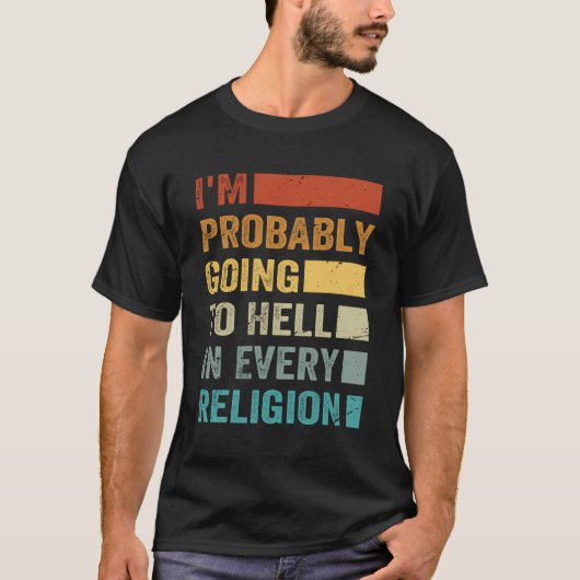 私はあらゆる宗教で地獄に落ちるかもしれない Tシャツ (正面)