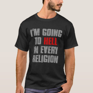 私はあらゆる宗教の皮肉で地獄に行く Tシャツ