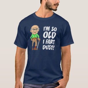 私はあります従って古い私は塵屁をします Tシャツ