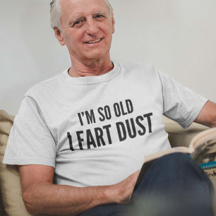 私はあります従って古い私は塵屁をします Tシャツ