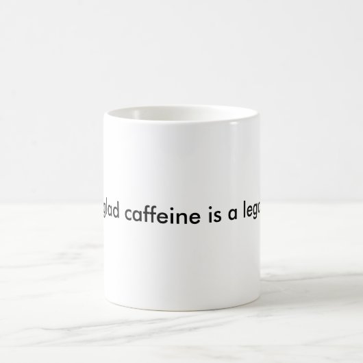 私はあります従って嬉しいカフェインは法的薬剤です コーヒーマグカップ (中央)