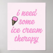 私はいくつかのアイスクリームのセラピーが必要 – おもしろい引用文 ポスター (正面)