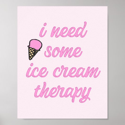 私はいくつかのアイスクリームのセラピーが必要 – おもしろい引用文 ポスター (正面)