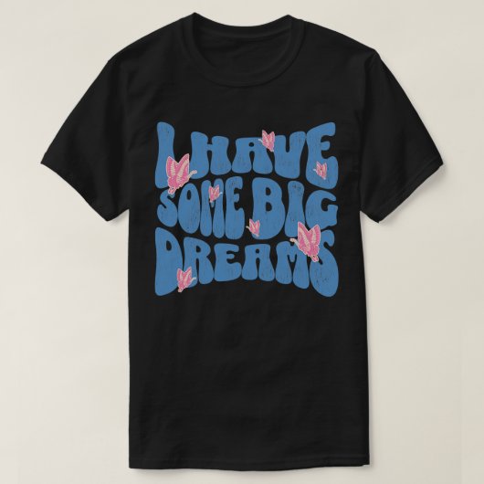 私はいくつかの大きな夢70s弾力のある蝶ディスクを持っている tシャツ (デザイン正面)