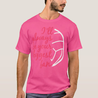 私はいつもあなたの最大のファンバレーボールのママSisになる Tシャツ