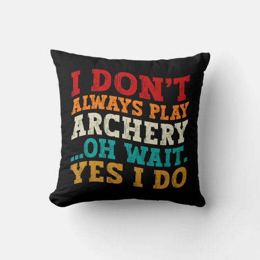 私はいつもアーチェリー遊オー待ちYes私はおもしろいしない クッション (正面)