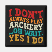 私はいつもアーチェリー遊オー待ちYes私はおもしろいしない マグネット (正面)