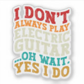 私はいつもエレキ遊ターミュージシャンおもしろい シール (正面)