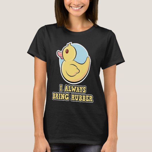 私はいつもゴムのアヒルを持って来る Tシャツ (正面)