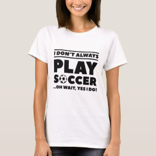 私はいつもサッカーを遊しない Tシャツ