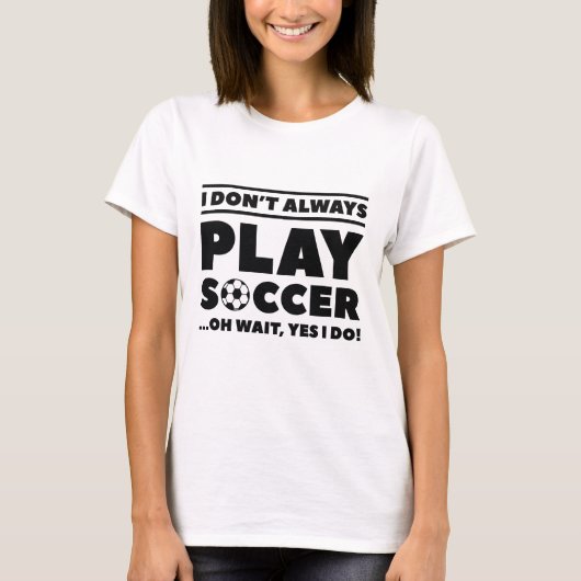 私はいつもサッカーを遊しない Tシャツ (正面)