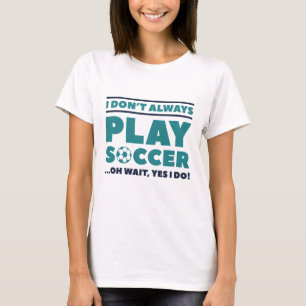 私はいつもサッカーを遊しない Tシャツ