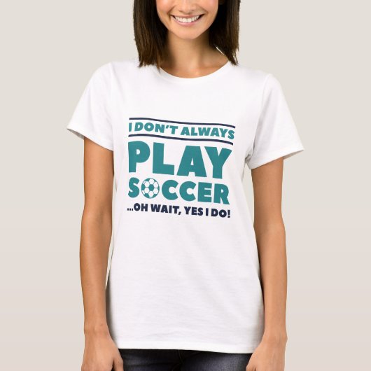 私はいつもサッカーを遊しない Tシャツ (正面)