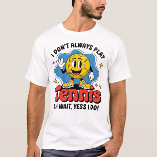 私はいつもテニスをしな遊い Tシャツ