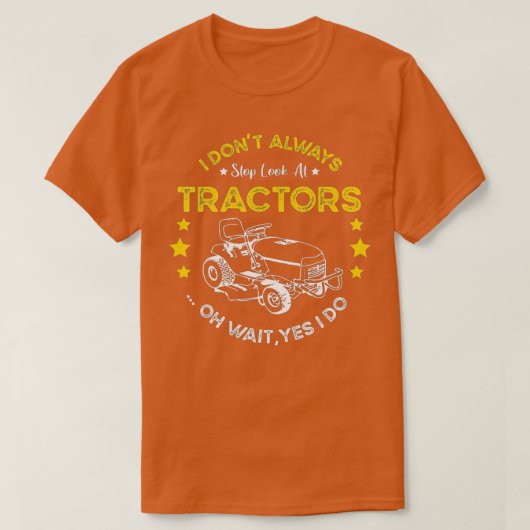 私はいつもトラクタストップーを見ていない – トラクターFa Tシャツ (デザイン正面)