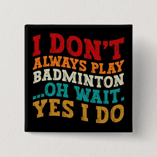 私はいつもバ遊ミントンああ待ちYes私はしない 缶バッジ (正面)