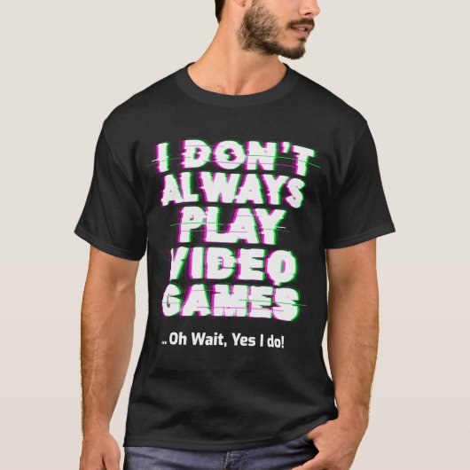 私はいつもビデオゲ遊ームを行わない Tシャツ (正面)