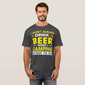 私はいつもビールを飲まないキャンプ中ああ待って私 Tシャツ (正面フル)
