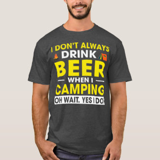 私はいつもビールを飲まないキャンプ中ああ待って私 Tシャツ
