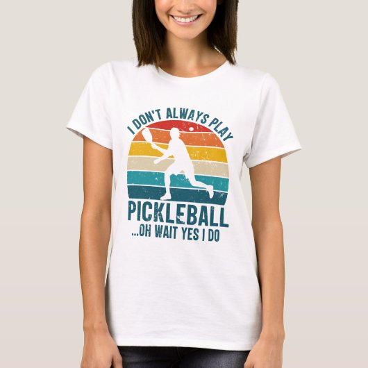 私はいつもピックル遊ボールああ待ちYes私はしない Tシャツ (正面)