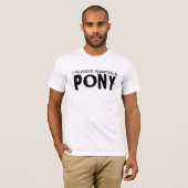 私はいつもポニーが欲しかった Tシャツ (正面フル)