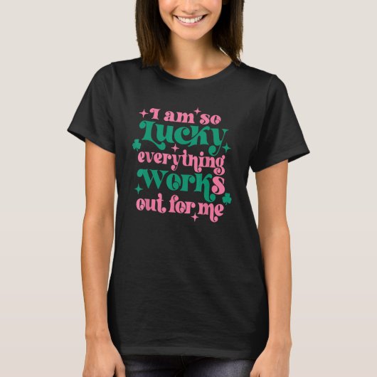 私はいつも上手く行く運が良い Tシャツ (正面)