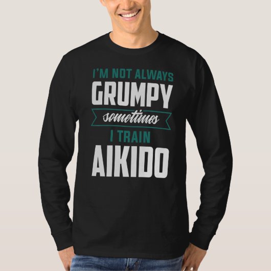 私はいつも不機嫌ではない時々合気道を訓練する Tシャツ (正面)