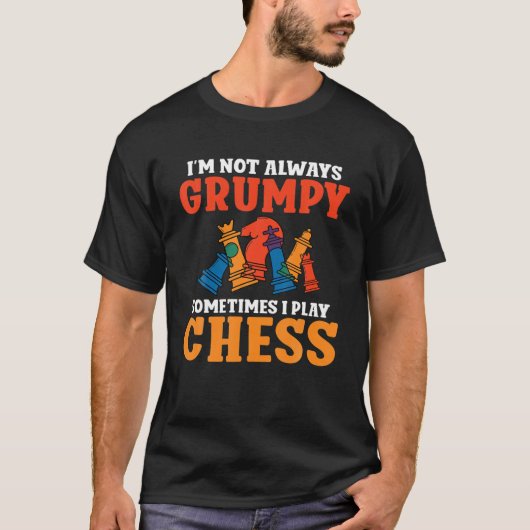 私はいつも不機嫌ではない時々私はチェスの愛遊者 Tシャツ (正面)