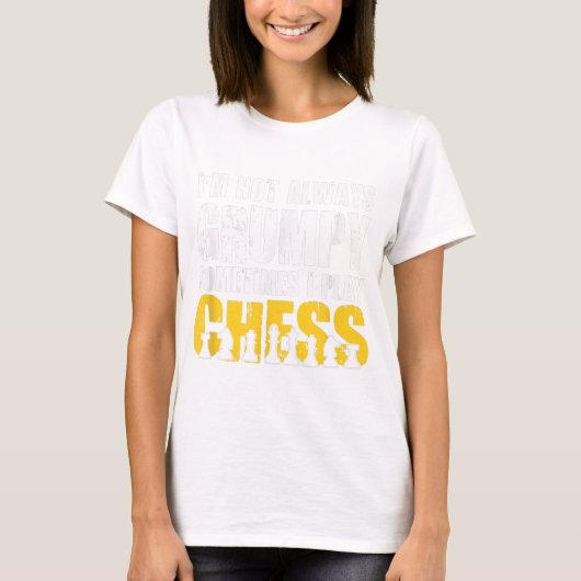 私はいつも不機嫌ではない、時には私のチェス遊を言う。 Tシャツ (正面)