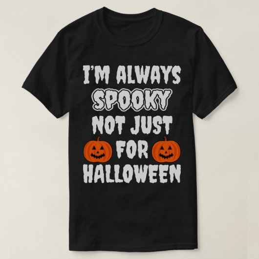 私はいつも不気味ハロウィンのためではない Tシャツ (デザイン正面)